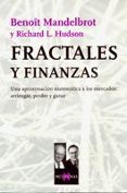 fractales y finanzas: una aproximacion matematica a los mercados, arriesgar, perder y ganar-benoit mandelbrot-r.l. hudson-9788483104859 fractales y finanzas: una aproximacion matematica a los mercados, arriesgar, perder y ganar-benoit mandelbrot-r.l. hudson-9788483104859