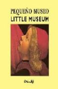 pequeño museo / little museum-alain lesaux-9788484702559 pequeño museo / little museum-alain lesaux-9788484702559