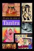 el arte de vivir el tantra: los principios del tantra y su aplica cion practica en la vida diaria-marc allen-9788488066459 el arte de vivir el tantra: los principios del tantra y su aplica cion practica en la vida diaria-marc allen-9788488066459
