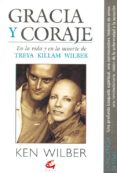 gracia y coraje en la vida y en la muerte de treya killam wilber-ken wilber-9788488242259 gracia y coraje en la vida y en la muerte de treya killam wilber-ken wilber-9788488242259