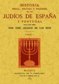 historia social, politica y religiosa de los judios de españa y p ortugal (3 tomos)-jose amador de los rios-9788490013359 historia social, politica y religiosa de los judios de españa y p ortugal (3 tomos)-jose amador de los rios-9788490013359