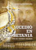 sucedió en betania-maria del carmen izal mariñoso-9788490231159 sucedió en betania-maria del carmen izal mariñoso-9788490231159