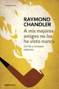 a mis mejores amigos no los he visto nunca-raymond chandler-9788490325759 a mis mejores amigos no los he visto nunca-raymond chandler-9788490325759