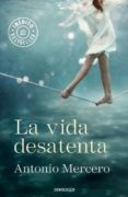 la vida desatenta-antonio mercero-9788490328859 la vida desatenta-antonio mercero-9788490328859