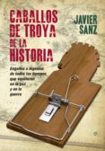 caballos de troya de la historia (ebook)-javier sanz-9788490600559 caballos de troya de la historia (ebook)-javier sanz-9788490600559