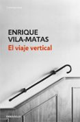 el viaje vertical-enrique vila-matas-9788490627259 el viaje vertical-enrique vila-matas-9788490627259