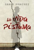 la vida póstuma-pablo sanchez-9788490678459 la vida póstuma-pablo sanchez-9788490678459