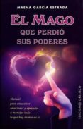 el mago que perdio sus poderes: manual para amestrar emociones y aprender a manejar todo lo que hay dentro de ti-maena garcia estrada-9788491110859 el mago que perdio sus poderes: manual para amestrar emociones y aprender a manejar todo lo que hay dentro de ti-maena garcia estrada-9788491110859