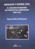 abogacia y guerra civil: el colegio valenciano en perspectiva comparada (1936-1941)-pascual marzal rodriguez-9788491480259 abogacia y guerra civil: el colegio valenciano en perspectiva comparada (1936-1941)-pascual marzal rodriguez-9788491480259
