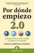 por donde empiezo 2.0: consejos basicos para vender y venderse en internet-natalia gomez del pozuelo-9788492452859 por donde empiezo 2.0: consejos basicos para vender y venderse en internet-natalia gomez del pozuelo-9788492452859
