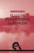 el lugar donde habita la princesa-maria jose sanchez alegria-9788492531059 el lugar donde habita la princesa-maria jose sanchez alegria-9788492531059
