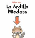 la ardilla miedosa-melaine watt-9788492702459 la ardilla miedosa-melaine watt-9788492702459