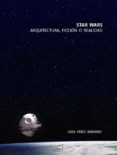 star wars: arquitectura, ficcion o realidad-sara perez barreiro-9788492987559 star wars: arquitectura, ficcion o realidad-sara perez barreiro-9788492987559