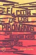 el club de los piromanos-brock clarke-9788493703059 el club de los piromanos-brock clarke-9788493703059