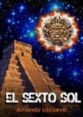 el sexto sol-amando lacueva poveda-9788493717759 el sexto sol-amando lacueva poveda-9788493717759