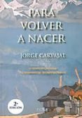 para volver a nacer-jorge carvajal-9788494002359 para volver a nacer-jorge carvajal-9788494002359