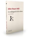 la subjugacio de les dones-john stuart mill-9788494046759 la subjugacio de les dones-john stuart mill-9788494046759