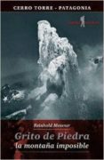 grito de piedra: la montaña imposible-reinhold messner-9788494066559 grito de piedra: la montaña imposible-reinhold messner-9788494066559