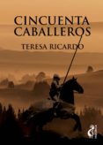 cincuenta caballeros (ebook)-teresa ricardo-9788494320859 cincuenta caballeros (ebook)-teresa ricardo-9788494320859