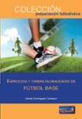 ejercicios y tareas globalizadas de fútbol base-9788494361159 ejercicios y tareas globalizadas de fútbol base-9788494361159