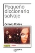 pequeño diccionario salvaje-octavio cortes oliveras-9788494465659 pequeño diccionario salvaje-octavio cortes oliveras-9788494465659