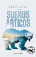 sueños articos-barry lopez-9788494645259 sueños articos-barry lopez-9788494645259