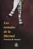 las tostadas de la libertad-francisco m. romero-9788494721359 las tostadas de la libertad-francisco m. romero-9788494721359