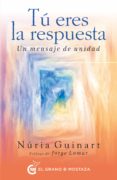 tu eres la respuesta: un mensaje de unidad-nuria guinart-9788494815959 tu eres la respuesta: un mensaje de unidad-nuria guinart-9788494815959