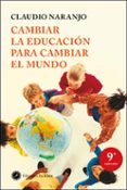 cambiar la educacion para cambiar el mundo-claudio naranjo-9788495496959 cambiar la educacion para cambiar el mundo-claudio naranjo-9788495496959