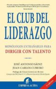 el club del liderazgo: monologos entrañables para dirigir con tal ento-juan carlos cubeiro-jose antonio sainz-9788495787859 el club del liderazgo: monologos entrañables para dirigir con tal ento-juan carlos cubeiro-jose antonio sainz-9788495787859