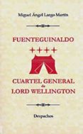 fuenteguinaldo. cuartel general de lord wellington-miguel angel largo martin-9788496186859 fuenteguinaldo. cuartel general de lord wellington-miguel angel largo martin-9788496186859