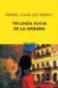 trilogia sucia de la habana-pedro juan gutierrez-9788496333659 trilogia sucia de la habana-pedro juan gutierrez-9788496333659