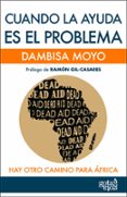 cuando la ayuda es el problema. hay otro camino para áfrica (ebook)-dambisa moyo-9788496729759 cuando la ayuda es el problema. hay otro camino para áfrica (ebook)-dambisa moyo-9788496729759