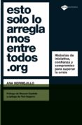 esto solo lo arreglamos entre todos org: historias de iniciativa confianza y compromiso para superar la crisis-ana bermejillo-9788496981959 esto solo lo arreglamos entre todos org: historias de iniciativa confianza y compromiso para superar la crisis-ana bermejillo-9788496981959