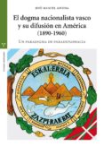 el dogma nacionalista vasco y su difusion en america (1890-1960)-jose manuel azcona pastor-9788497047159 el dogma nacionalista vasco y su difusion en america (1890-1960)-jose manuel azcona pastor-9788497047159