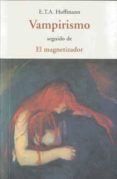vampirismo seguido de el magnetizador-e.t.a. hoffmann-9788497166959 vampirismo seguido de el magnetizador-e.t.a. hoffmann-9788497166959