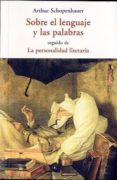 sobre el lenguaje y las palabras; la personalidad literaria-arthur schopenhauer-9788497168359 sobre el lenguaje y las palabras; la personalidad literaria-arthur schopenhauer-9788497168359