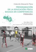 programacion de la educacion fisica basada en competencias: 5ºcur so (6 volumenes)-victor mazon-mª jesus sanchez-9788497292559 programacion de la educacion fisica basada en competencias: 5ºcur so (6 volumenes)-victor mazon-mª jesus sanchez-9788497292559