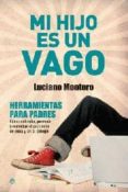 mi hijo es un vago: herramientas para padres, como entender, prev enir y remediar el problema en casa y en el colegio-luciano montero-9788497348959 mi hijo es un vago: herramientas para padres, como entender, prev enir y remediar el problema en casa y en el colegio-luciano montero-9788497348959