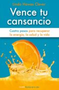 (pe) vence tu cansancio: cuatro pasos para recuperar la energia, la salud y la vida-linda hawes clever-9788497545259 (pe) vence tu cansancio: cuatro pasos para recuperar la energia, la salud y la vida-linda hawes clever-9788497545259