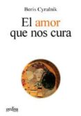 el amor que nos cura-boris cyrulnik-9788497840859 el amor que nos cura-boris cyrulnik-9788497840859