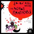 ¿de que estan hechas las niñas flamencas?-montse ganges-9788498256659 ¿de que estan hechas las niñas flamencas?-montse ganges-9788498256659