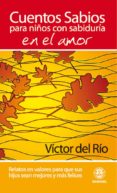 cuentos sabios para niños con sabiduria en el amor: relatos en va lores-victor del rio-9788498271959 cuentos sabios para niños con sabiduria en el amor: relatos en va lores-victor del rio-9788498271959