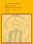 la fabula mistica, siglos xvi-xvii-michel de certeau-9788498410259 la fabula mistica, siglos xvi-xvii-michel de certeau-9788498410259