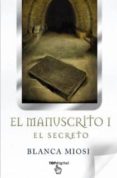el manuscrito i: el secreto-blanca miosi-9788498726459 el manuscrito i: el secreto-blanca miosi-9788498726459
