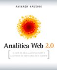 analitica web 2.0: el arte de analizar resultados y la ciencia de centrarse en el cliente-kaushik avinash-9788498750959 analitica web 2.0: el arte de analizar resultados y la ciencia de centrarse en el cliente-kaushik avinash-9788498750959