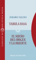 tabula rasa; el sueño del origen y la muerte-jenaro talens-9788499407159 tabula rasa; el sueño del origen y la muerte-jenaro talens-9788499407159