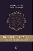 interconectados: abrirnos a la vida en la sociedad global-xvii karmapa ogyen trinley dorje-9788499885759 interconectados: abrirnos a la vida en la sociedad global-xvii karmapa ogyen trinley dorje-9788499885759