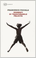 momenti di trascurabile felicità-francesco piccolo-9788806219659 momenti di trascurabile felicità-francesco piccolo-9788806219659