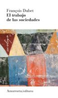 el trabajo de las sociedades-francois dubet-9789505182459 el trabajo de las sociedades francois dubet 9789505182459